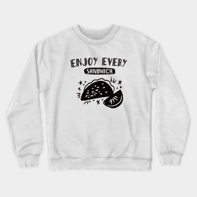 Enjoy every sandwich Crewneck Sweatshirt by kirkomed